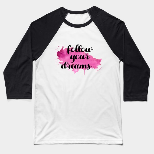 Follow Your Dreams Baseball T-Shirt by BrickorBrackdesigns